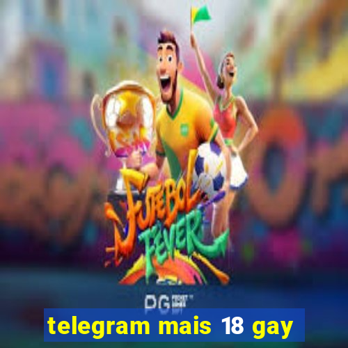 telegram mais 18 gay